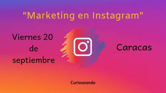 Curso: Marketing en Instagram. 20 de septiembre. Caracas. ~ Curioseando