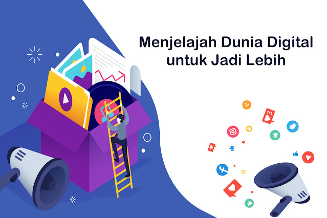 Menjelajah Dunia Digital untuk Jadi Lebih