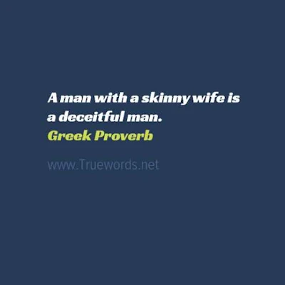 A man with a skinny wife is a deceitful man