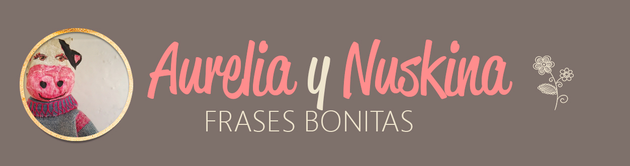 Frases bonitas. Aurelia y Nuskina