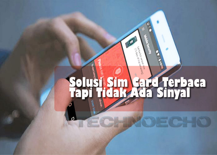 Sim Card Terbaca Tapi Tidak Ada Sinyal Inilah Solusi Terlengkapnya Tandingan Com