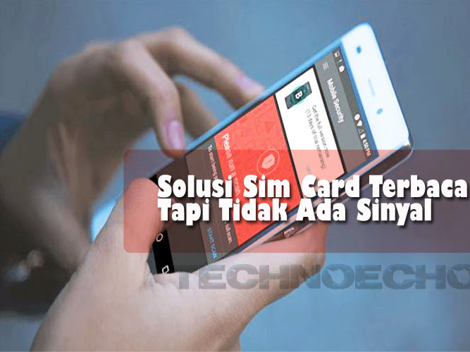 Sim Card Terbaca Tapi Tidak Ada Sinyal ? Inilah Solusi Terlengkapnya