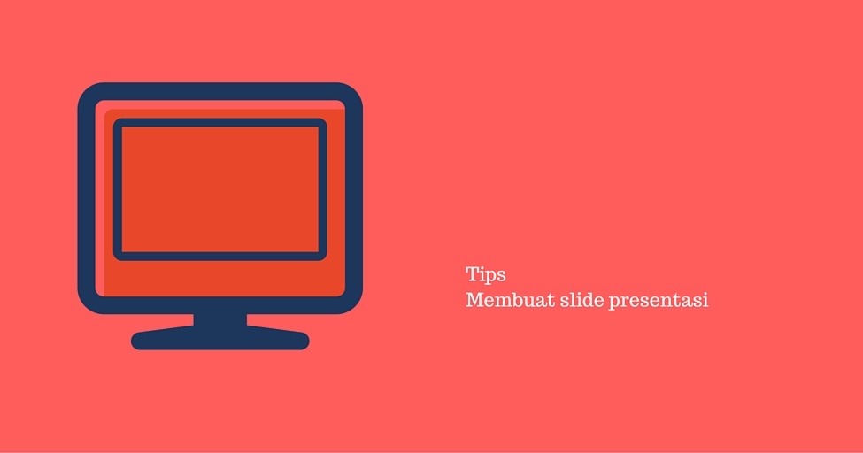 Tips Membuat Slide Presentasi (PPT) yang Menarik agar Tidak Membosankan