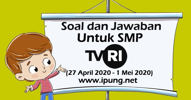 Soal Dan Jawaban Pembelajaran Tvri Smp 27 April 1 Mei 2020 Ipung Net