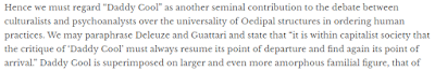 excerpt from The New Inquiry - Hence we must regard 'Daddy Cool' as another seminal contribution to the debate between culturalists and psychoanalysts over the universality of Oedipal structures in ordering human practices. We may paraphrase Deleuze and Guattari and state that ''it is within capitalist society that the critique of 'Daddy Cool' must always resume its point of departure and find again its point of arrival.'' Daddy Cool is superimposed on larger and even more amorphous familial figure, that of capital itself...