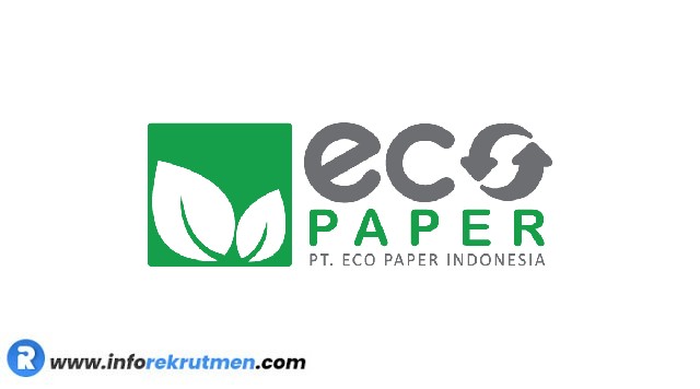 Rekrutmen Terbaru PT. Eco Paper Indonesia Tahun 2021