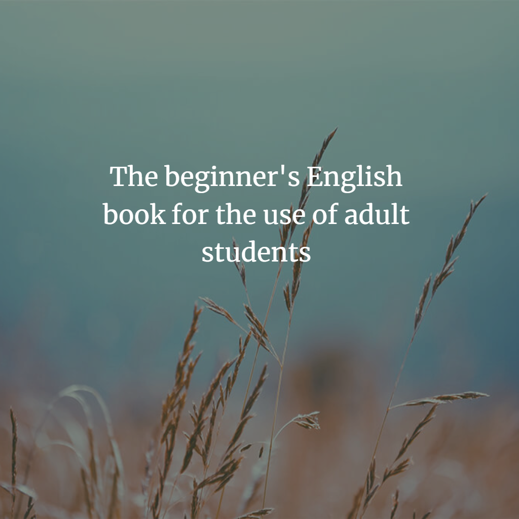 The beginner's English book for the use of adult students PDF book