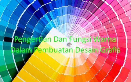Pengertian Dan Fungsi Warna Dalam Pembuatan Desain Grafis Materi