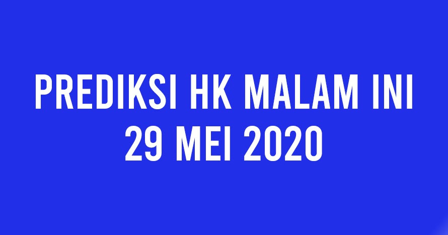 Prediksi Top Harian: Prediksi Hk Malam Ini 29 Mei 2020
