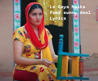 Le Gaya Nalka Paad sunny deol Lyrics