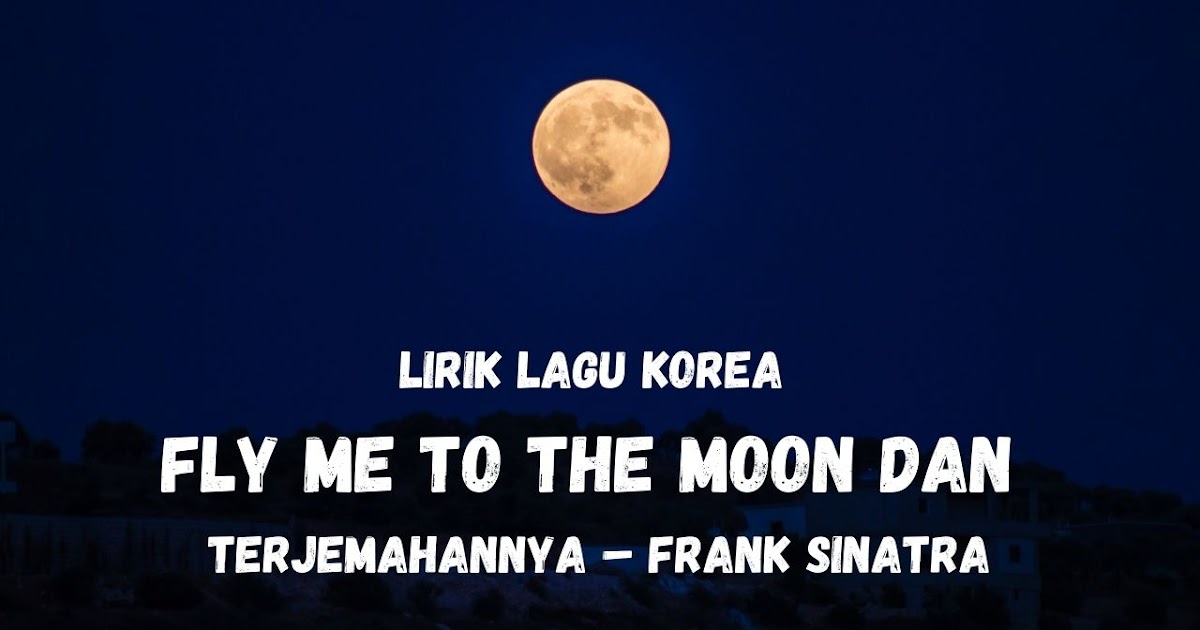 Lirik Lagu Fly Me To The Moon Dan Artinya