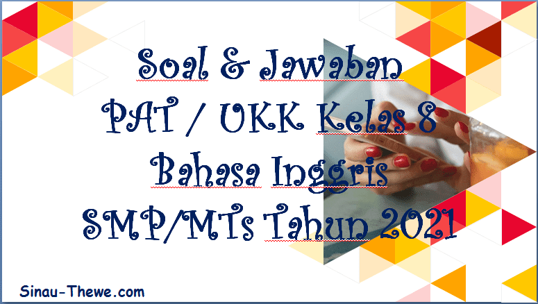 Soal Jawaban Pat Ukk Bahasa Inggris Kelas 8 Smp Mts 2021 Sinau Thewe Com