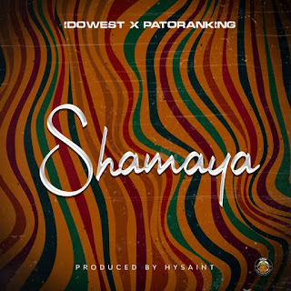 {Music - MP3} Idowest Ft Patoranking - Shamaya {Music - MP3} Idowest Ft Patoranking - Shamaya