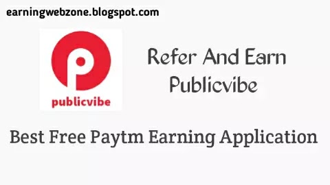 Publicvibe - Best paytm earning application for refer and earn unlimited trick 