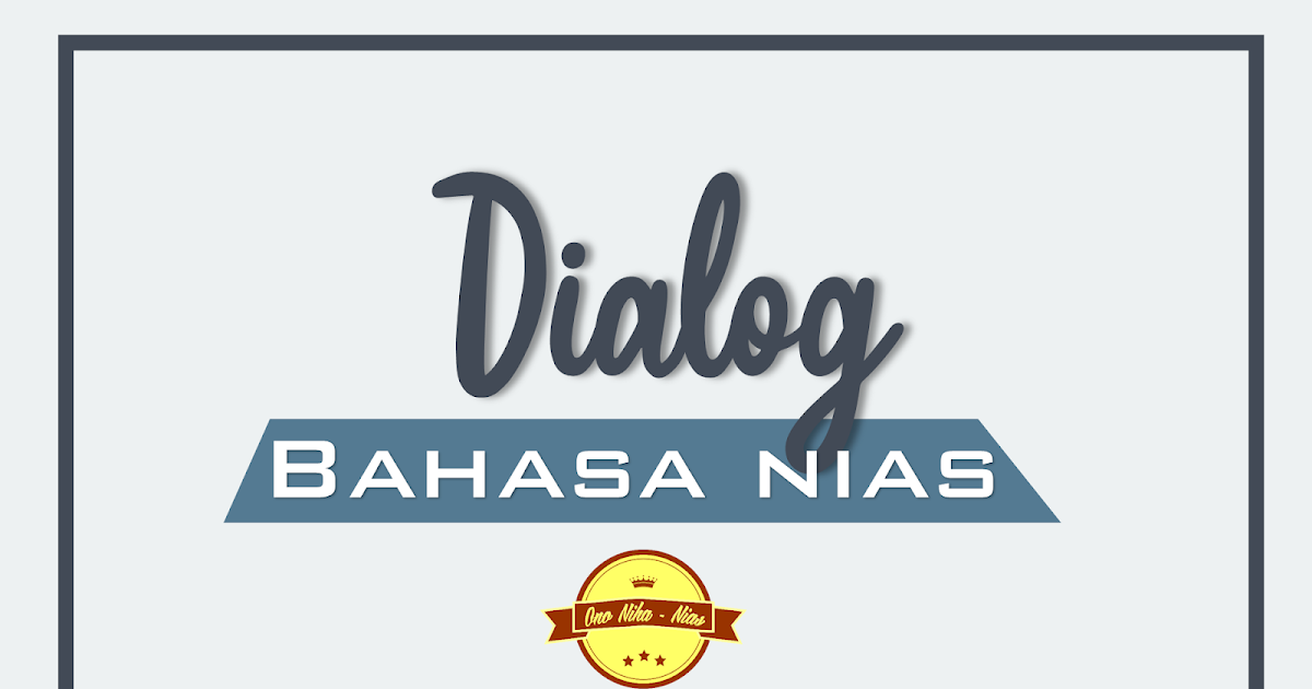 Kumpulan Dialog Bahasa Nias Khusus Pemula Ono Niha Nias