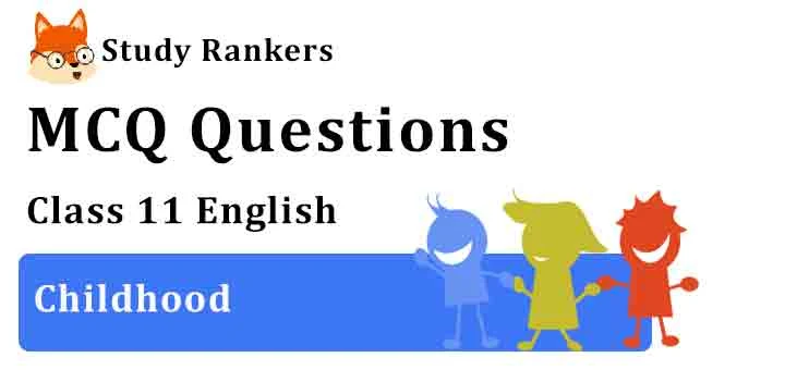 MCQ Questions for Class 11 English Childhood Hornbill