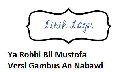 Lirik Lagu Ya Robbi Bil Mustofa Versi Gambus An Nabawi - CalonPintar.Com