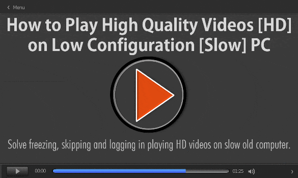 How to Play High-Quality Videos [HD] on Low Configuration [Slow] PC: Why HD 1080p videos lag on my computer? how to fix video lagging? How to play 1080p smoothly on VLC? Fix VLC lags when playing 1080p high-resolution videos. New HD videos that include 4K, FHD [Full HD], UHD [Ultra HD] movies are having better resolutions than standard definition. Solve freezing, skipping and lagging in playing HD videos on the slow old computer and learn how to play High-Quality Videos [HD] on low configuration [Slow] PC.