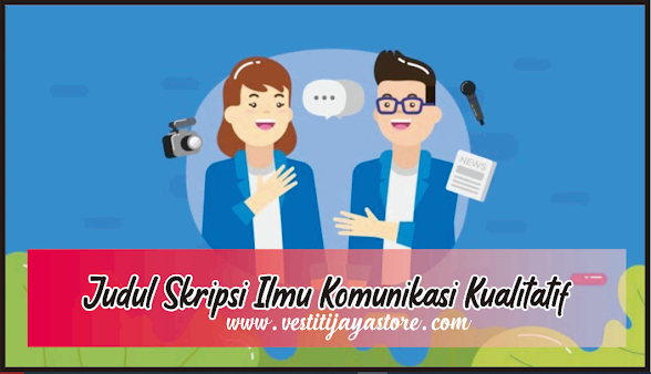 Judul Skripsi Ilmu Komunikasi Kualitatif