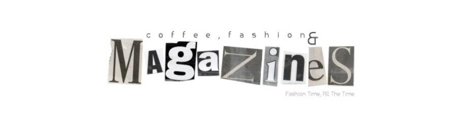Coffee, Fashion & Magazines