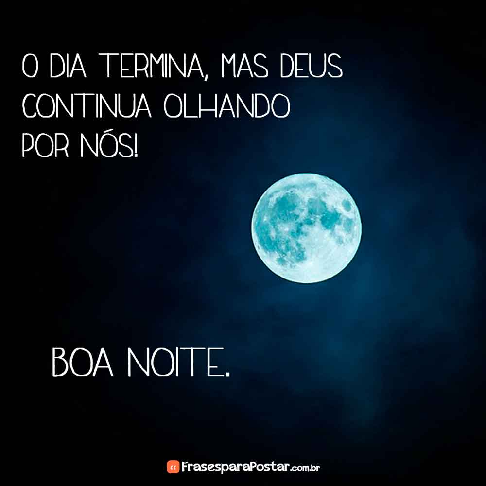 O dia termina, mas Deus continua olhando por nós! Boa noite. O dia termina, mas Deus continua olhando por nós! Boa noite.