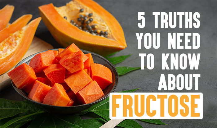 5 TRUTHS YOU NEED TO KNOW ABOUT FRUCTOSE