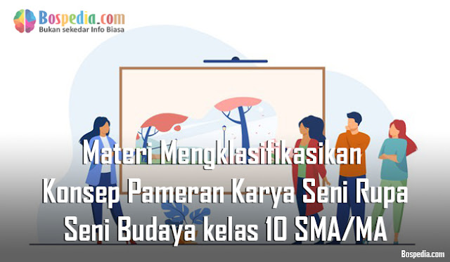 Materi Mengklasifikasikan Konsep Pameran Karya Seni Rupa Mapel Seni Budaya kelas 10 SMA/MA