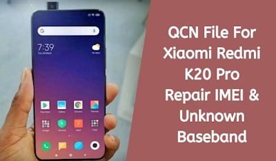  Blog yang membahas wacana aneka macam duduk masalah pada handphone Download QCN File For Xiaomi Redmi K20 Pro Repair IMEI & Unknown Baseband