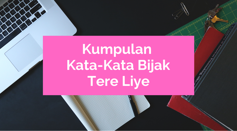20+ Inspirasi Kata Kata Motivasi Tere Liye | Pena Bijak