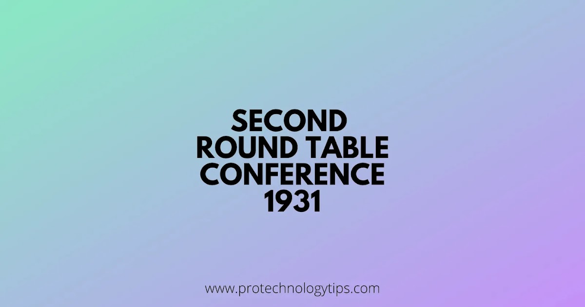 Short Notes Second Round Table Conference 1931 Upsc Pro Technology Tips Second Round Table Conference 1931 Upsc, Why Did The Second Round Table Conference Fail