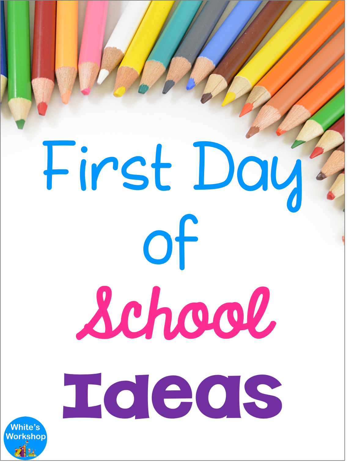 White's Workshop: First Day of School Ideas