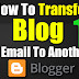 How To Transfer Blog One Email Id To Another Email