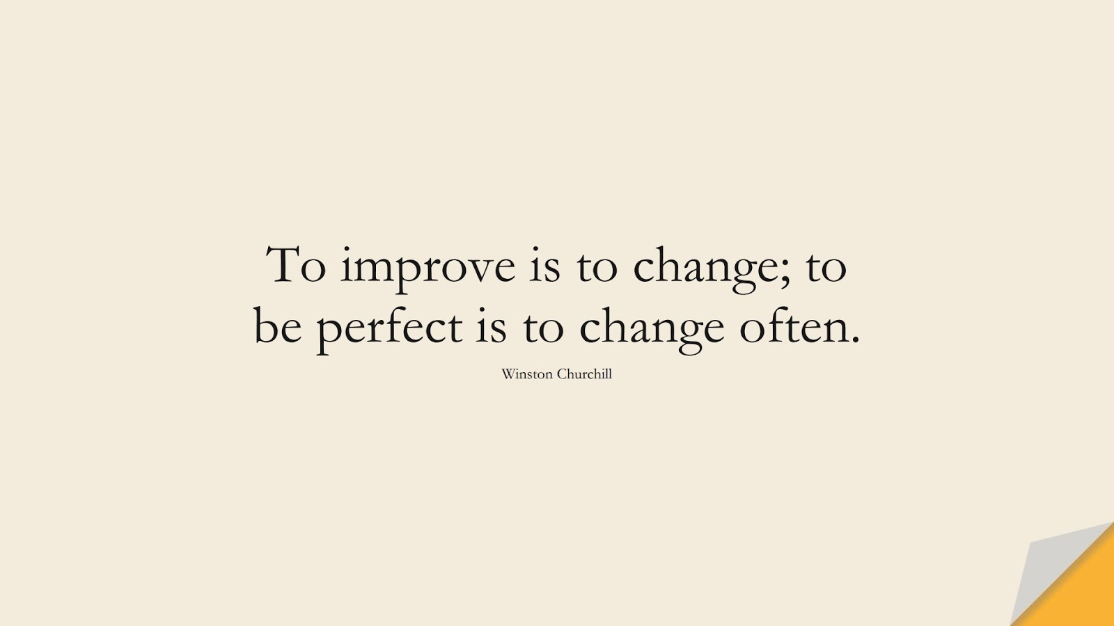 To improve is to change; to be perfect is to change often. (Winston Churchill);  #ChangeQuotes