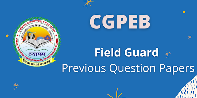 CGPEB Field Guard Previous Question Papers PDF and Syllabus 2022 – CG Vyapam