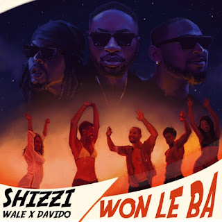 Shizzi x Davido x Wale – Won Le Ba