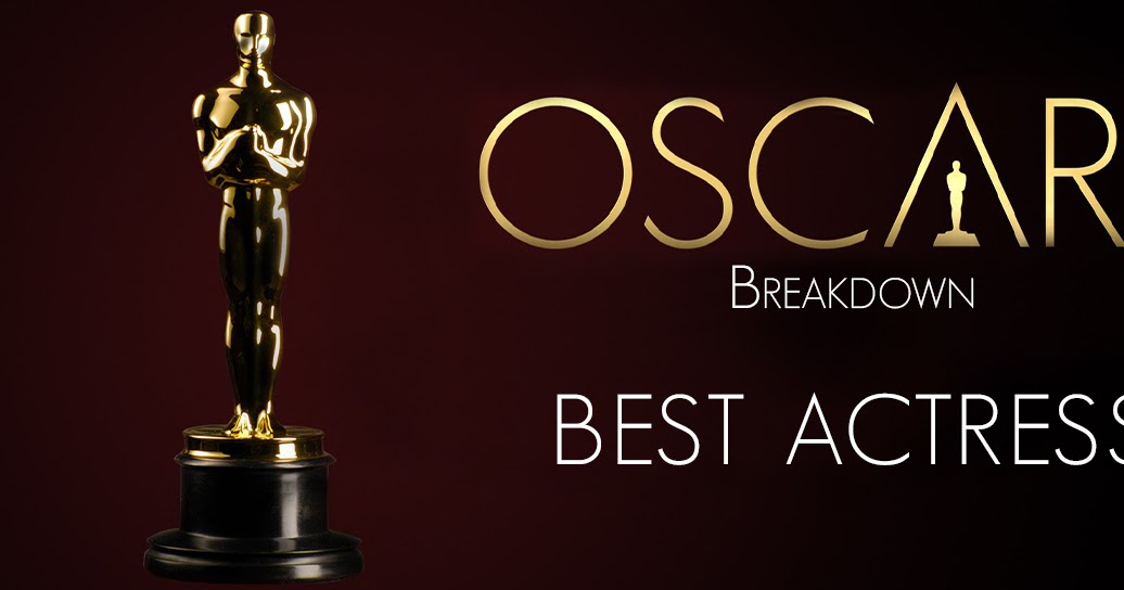 Oscars Breakdown Best Actress And So It Begins...