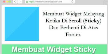 Membuat Widget Melayang Ketika Di Scroll (Sticky) Dan Berhenti Di atas Footer Membuat Widget Melayang Ketika Di Scroll (Sticky) Dan Berhenti Di atas Footer
