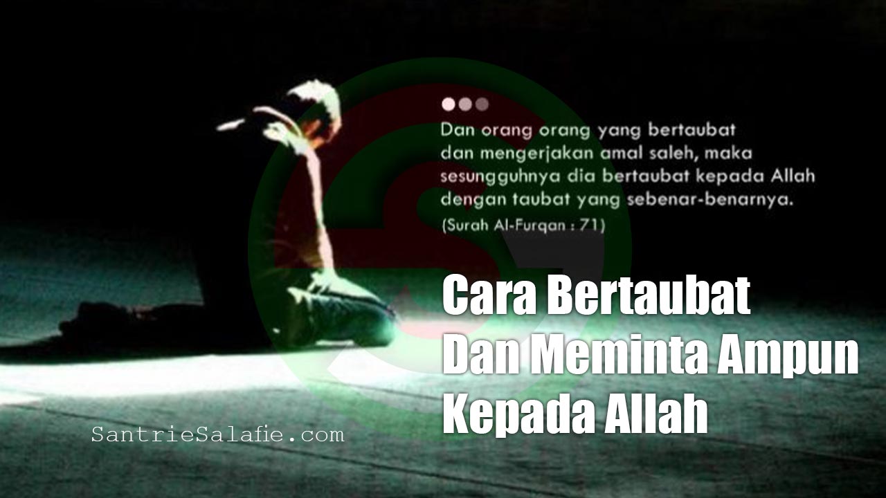 Cara bertaubat dan meminta ampun kepada Allah by Santrie Salafie