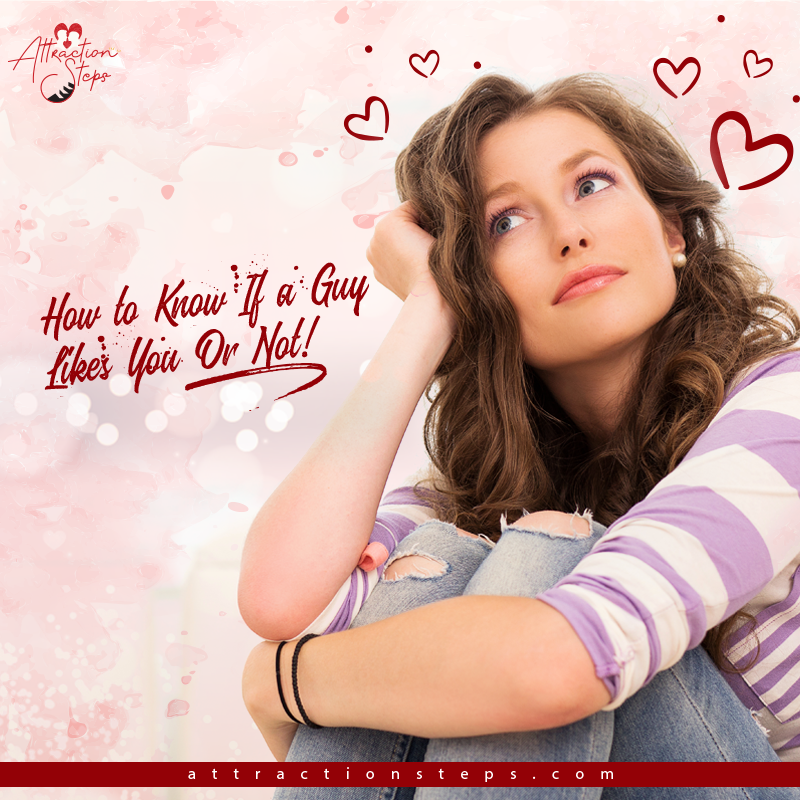 How to Know If a Guy Likes You Or Not! attractionsteps1’s blog