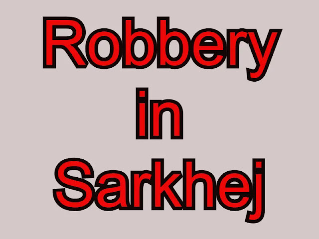 robbery in sarkhej