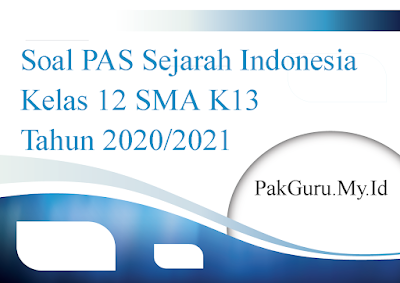 Soal PAS Sejarah Indonesia Kelas 12 SMA K13 Tahun 2020/2021
