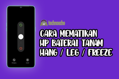 5+ Cara Mematikan HP Baterai Tanam Hang (Ngeblank / Ngefreeze / Leg