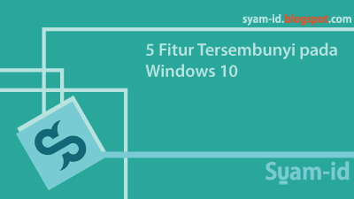 5 Fitur Tersembunyi Windows 10