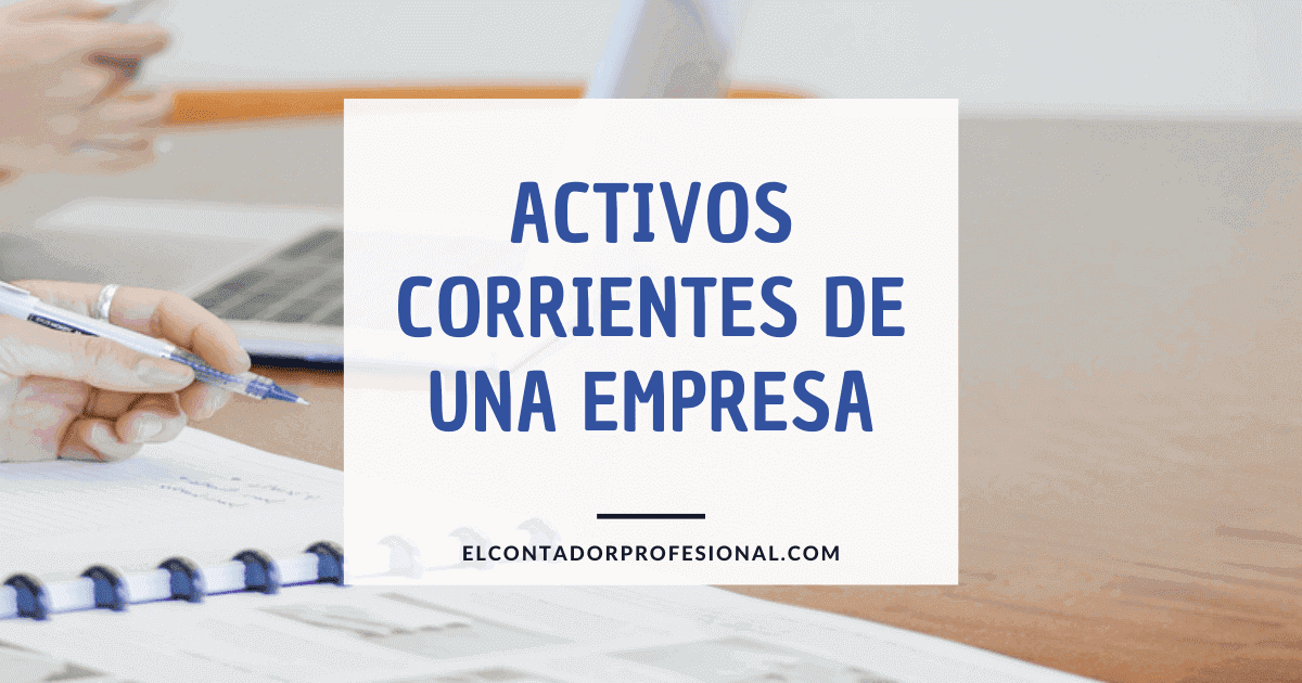 activos corrientes de una empresa