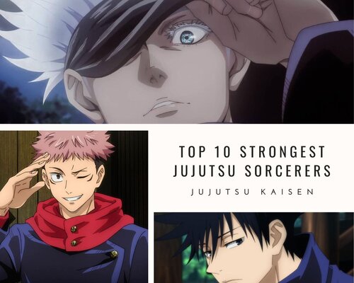 Top 10 Strongest Jujutsu Sorcerers In Jujutsu Kaisen Anime So Far For My Anime