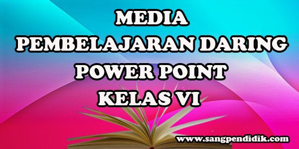 Media Pembelajaran Daring Power Point Kelas Vi Sd Sang Pendidik