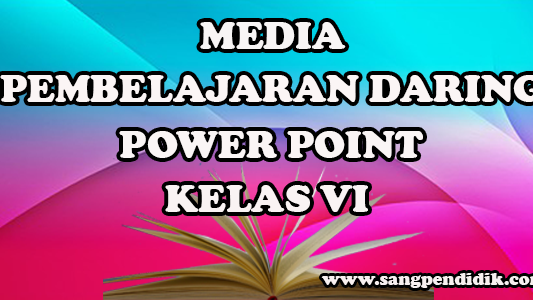 Media Pembelajaran Daring Power Point Kelas Vi Sd Sang Pendidik Media Pembelajaran Daring Power Point Kelas Vi Sd Sang Pendidik