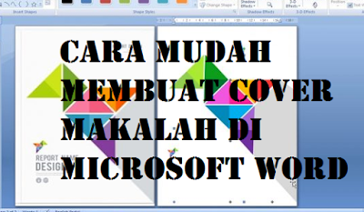 Cara Mudah Membuat Cover Makalah di Microsoft Word Cara Mudah Membuat Cover Makalah di Microsoft Word