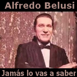 Alfredo Belusi - Jamás lo vas a saber letra y acordes de guitarra y piano