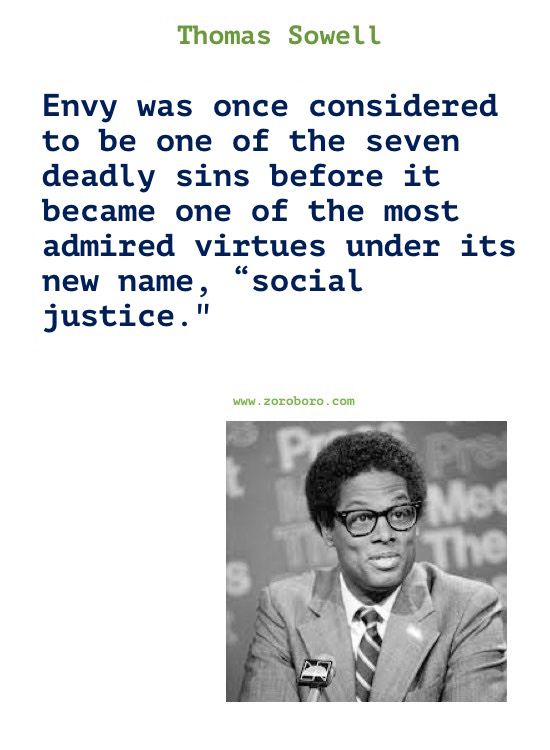 Thomas Sowell Quotes. Thomas Sowell on Economics, Democracy, Income, Life, Government & Freedom. Thomas Sowell Books Quotes